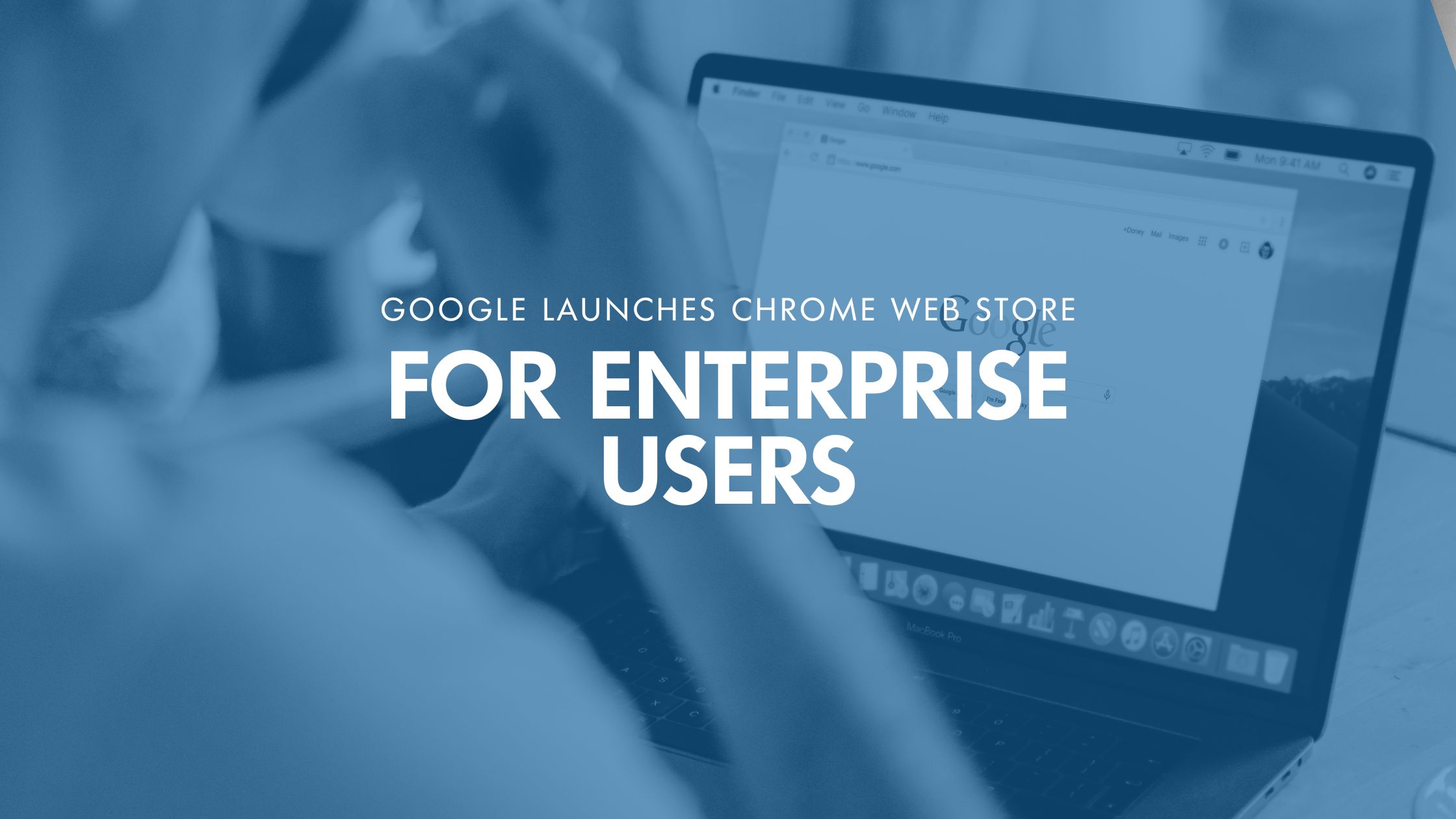 Google Launches Chrome Web Store for Enterprise Users