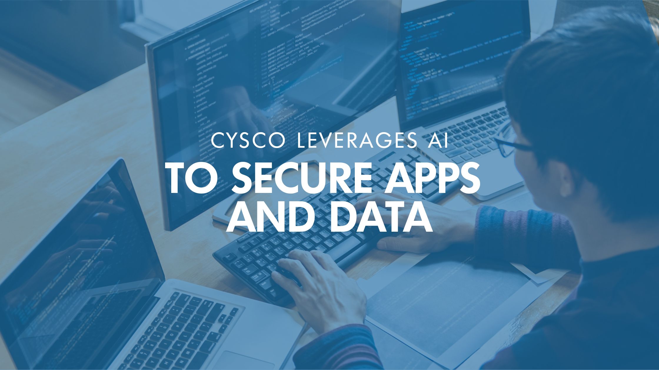 Cisco Leverages AI to Secure Apps and Data