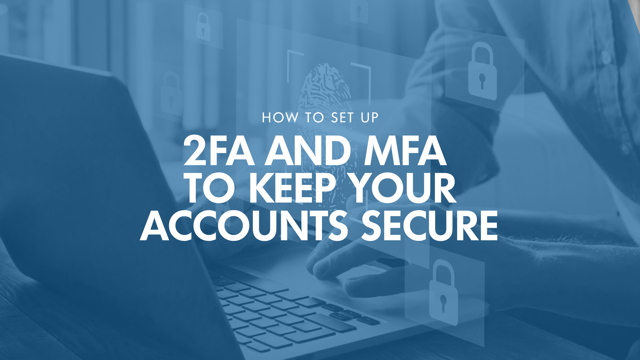 How to Set Up 2FA & MFA for Better Security