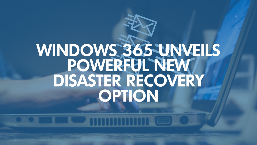 Windows 365 Unveils Powerful New Disaster Recovery Option