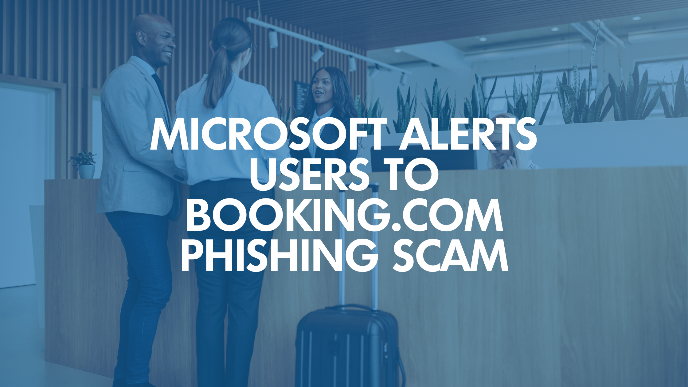Microsoft Alerts Users to Booking.com Phishing Scam