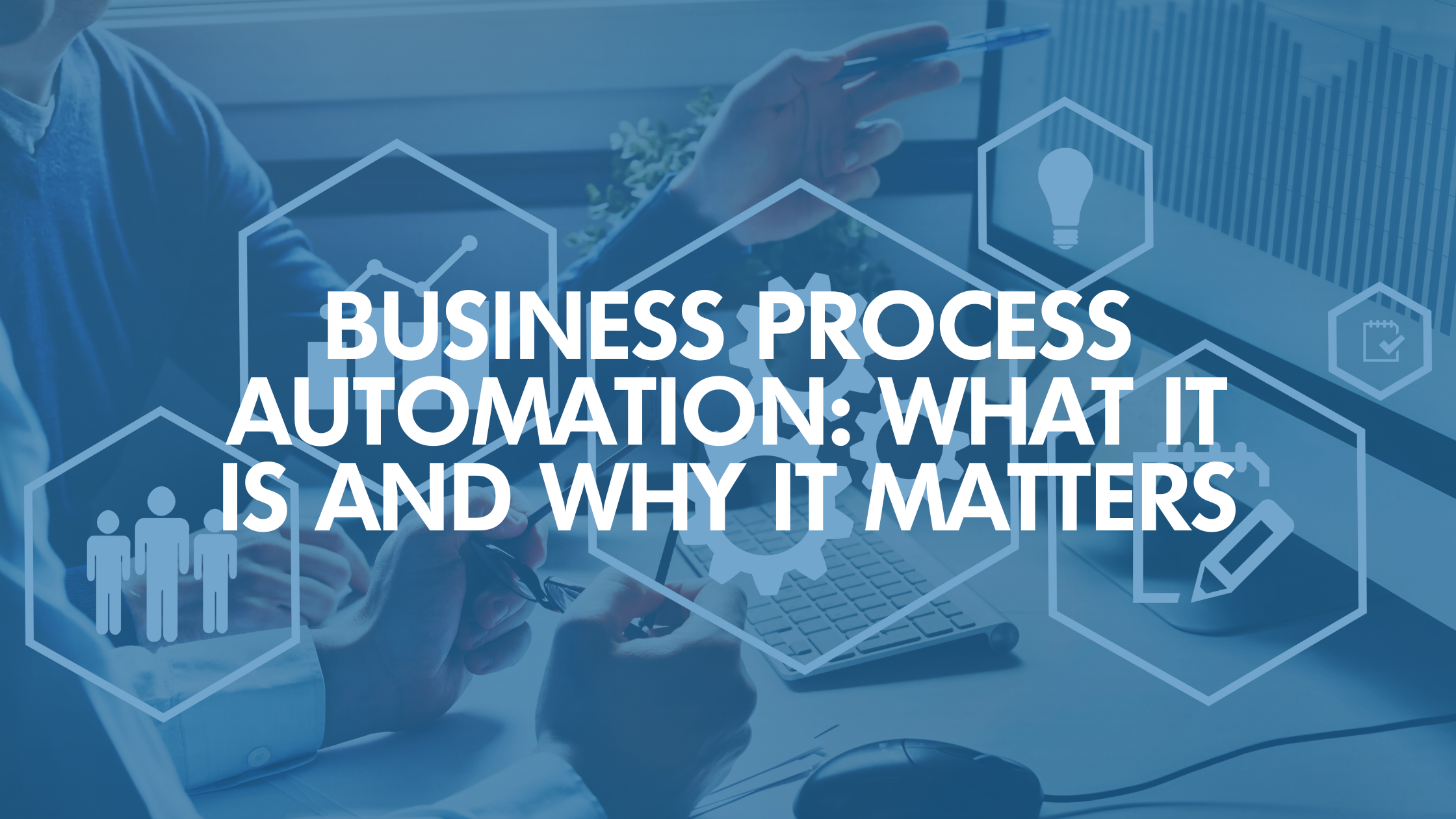 Business Process Automation: What It Is and Why It Matters