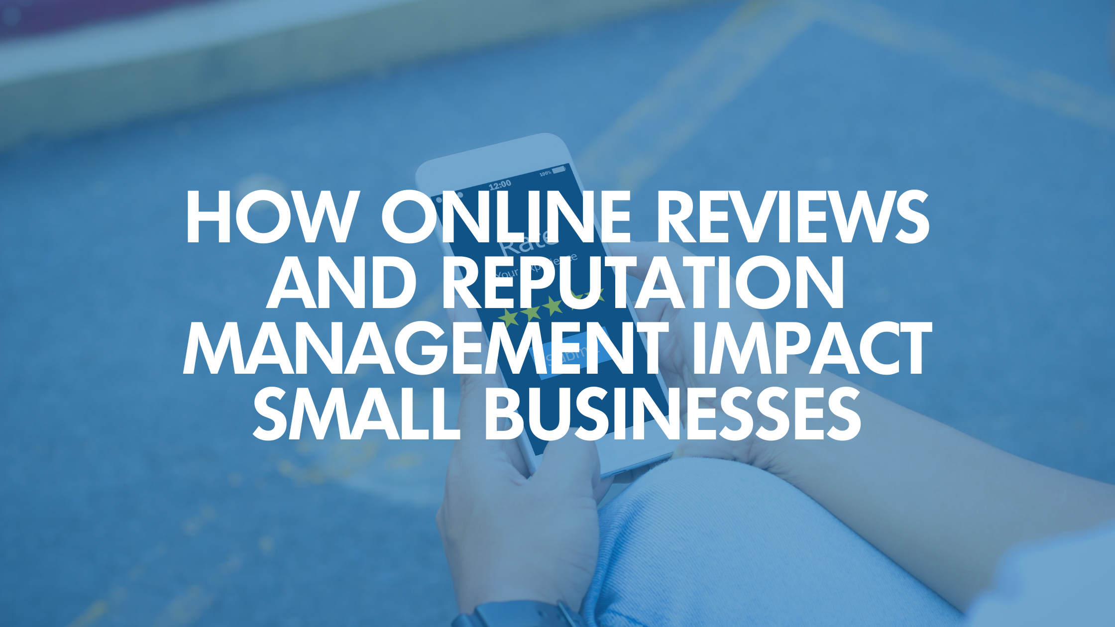 How Online Reviews and Reputation Management Impact Small Businesses