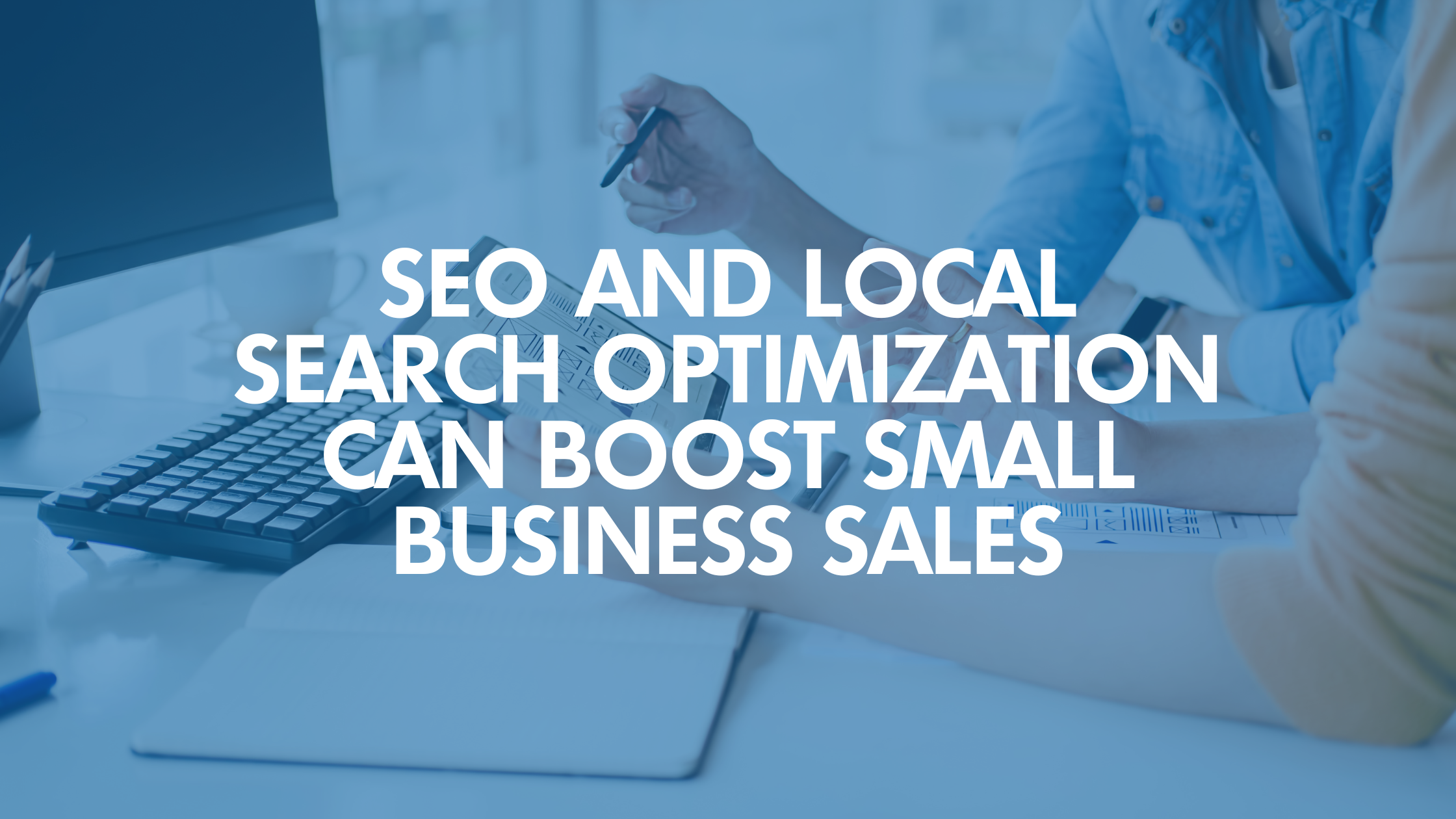SEO and Local Search Optimization Can Boost Small Business Sales