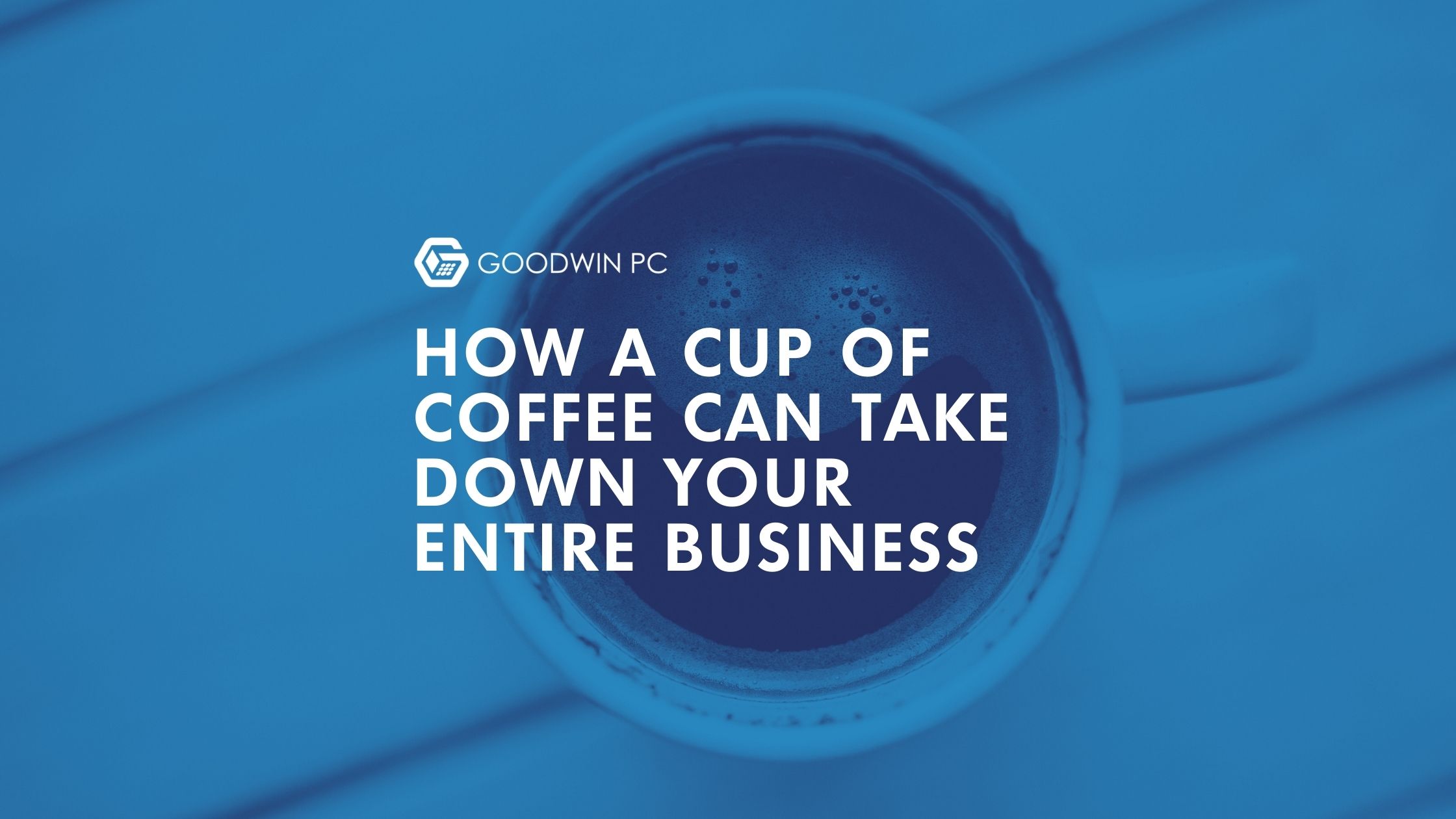 How a Cup of Coffee Can Take Down Your Entire Business