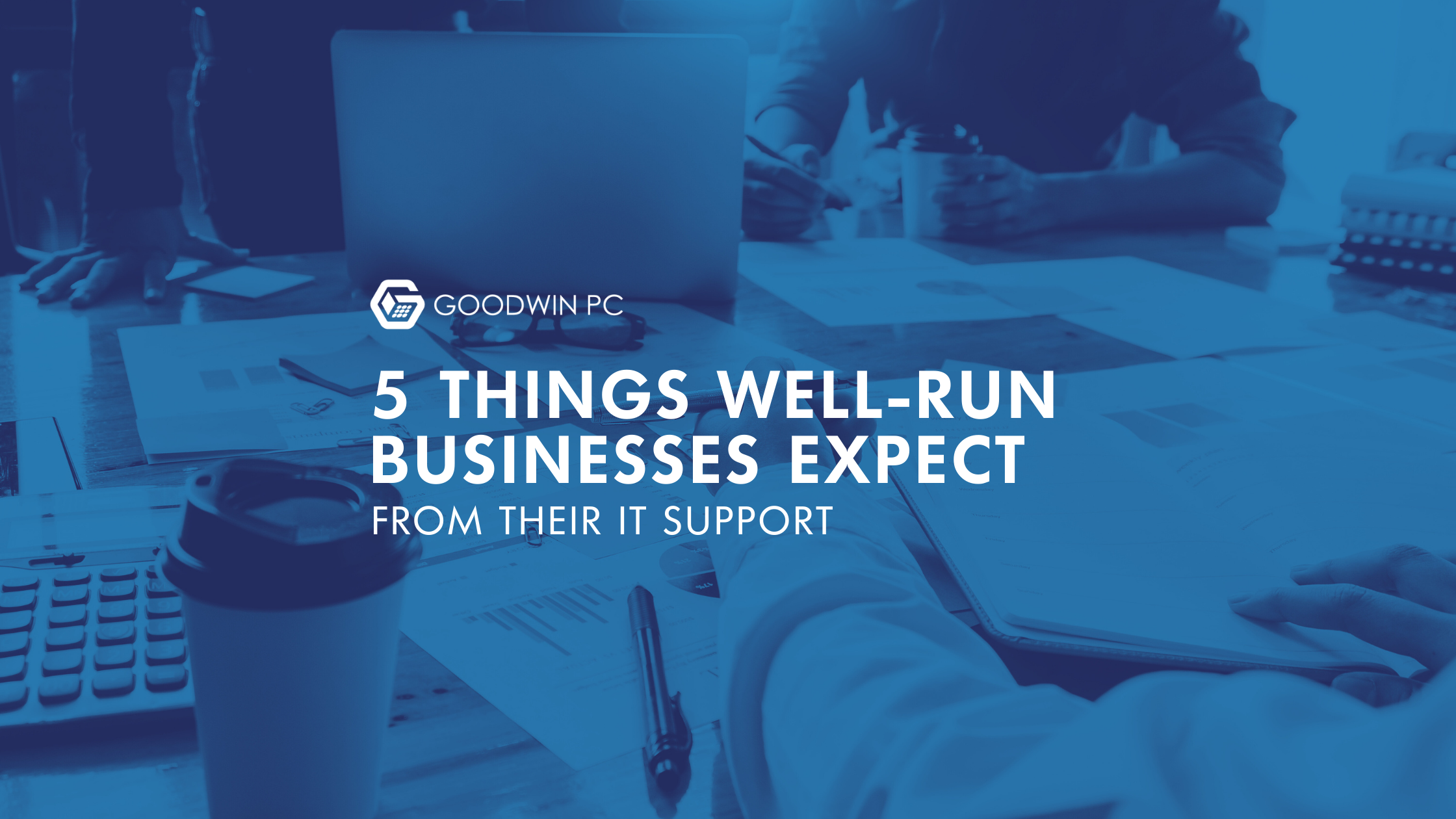 5 Things Well-Run Businesses Expect From Their IT Support