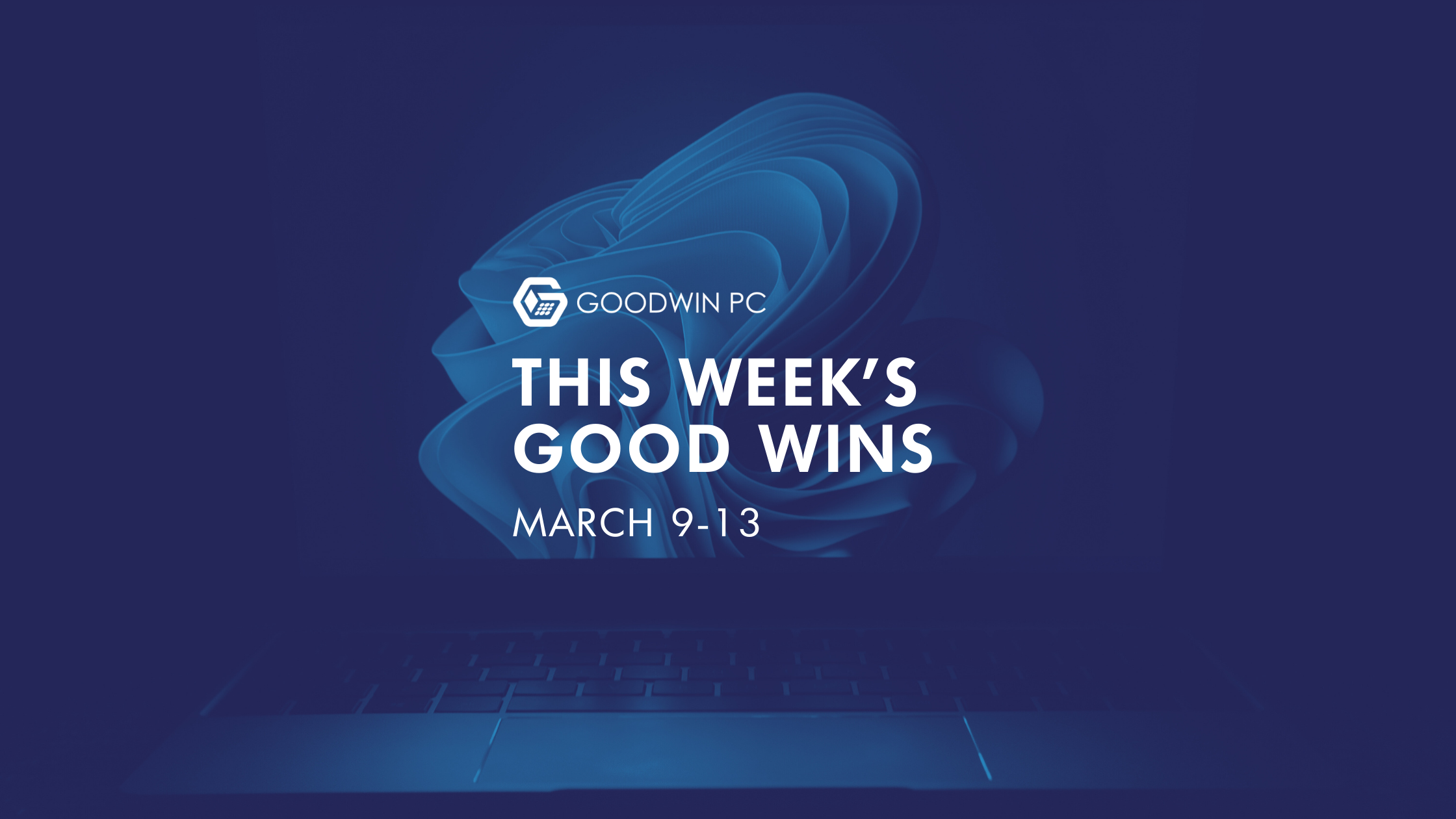 Good Wins: March 9–13 | IT Support Highlights from the Mid-South