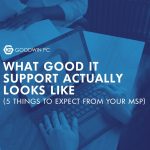 What Good IT Support Actually Looks Like (5 Things to Expect From Your MSP)