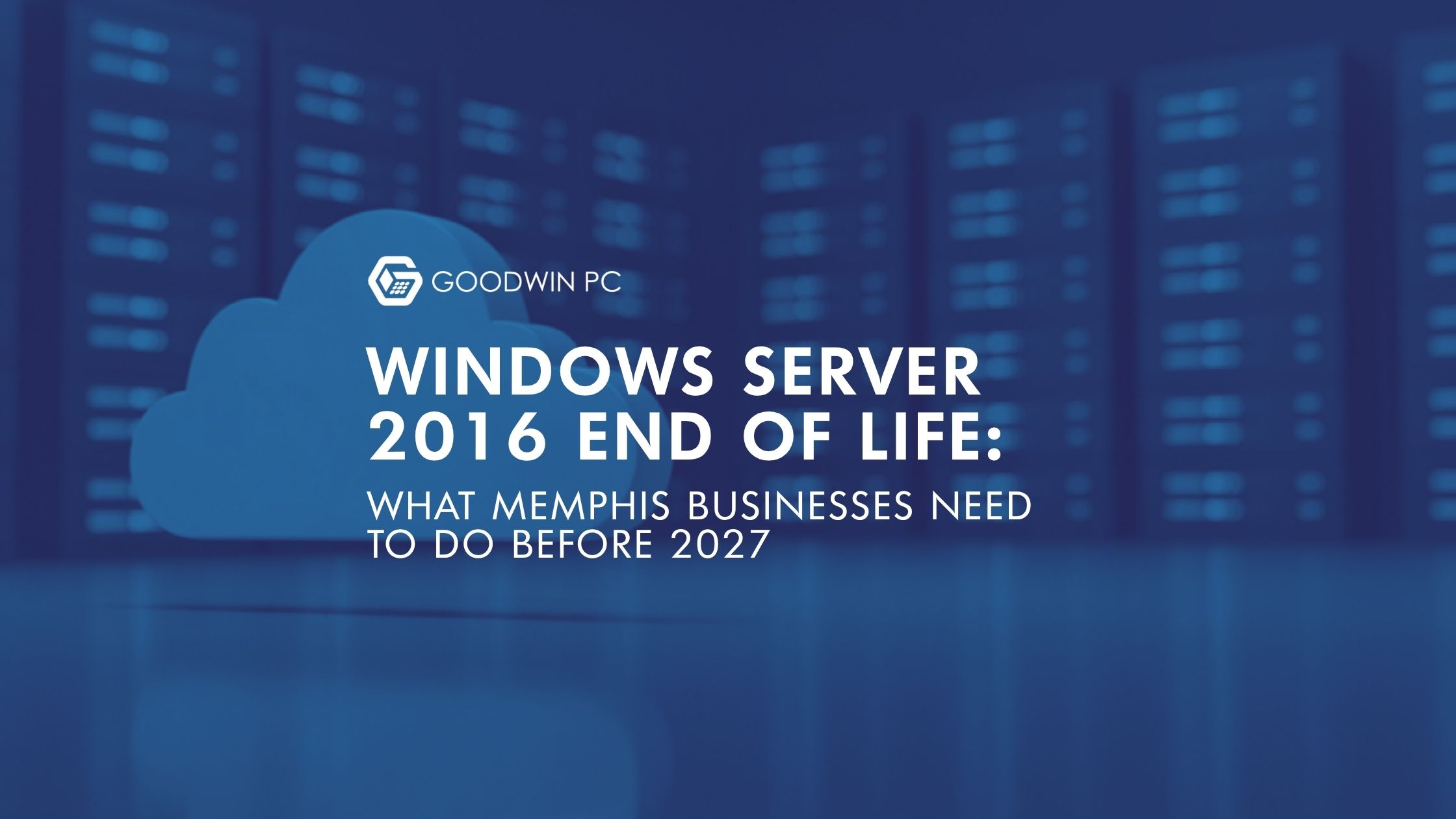 Windows Server 2016 End of Life: What Memphis Businesses Need to Do Before 2027