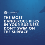 The Most Dangerous Risks in Your Business Don't Swim on the Surface
