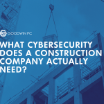 What Cybersecurity Does a Construction Company Actually Need?