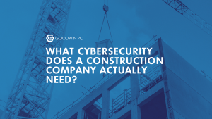What Cybersecurity Does a Construction Company Actually Need?