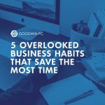 5 Overlooked Business Habits That Save the Most Time