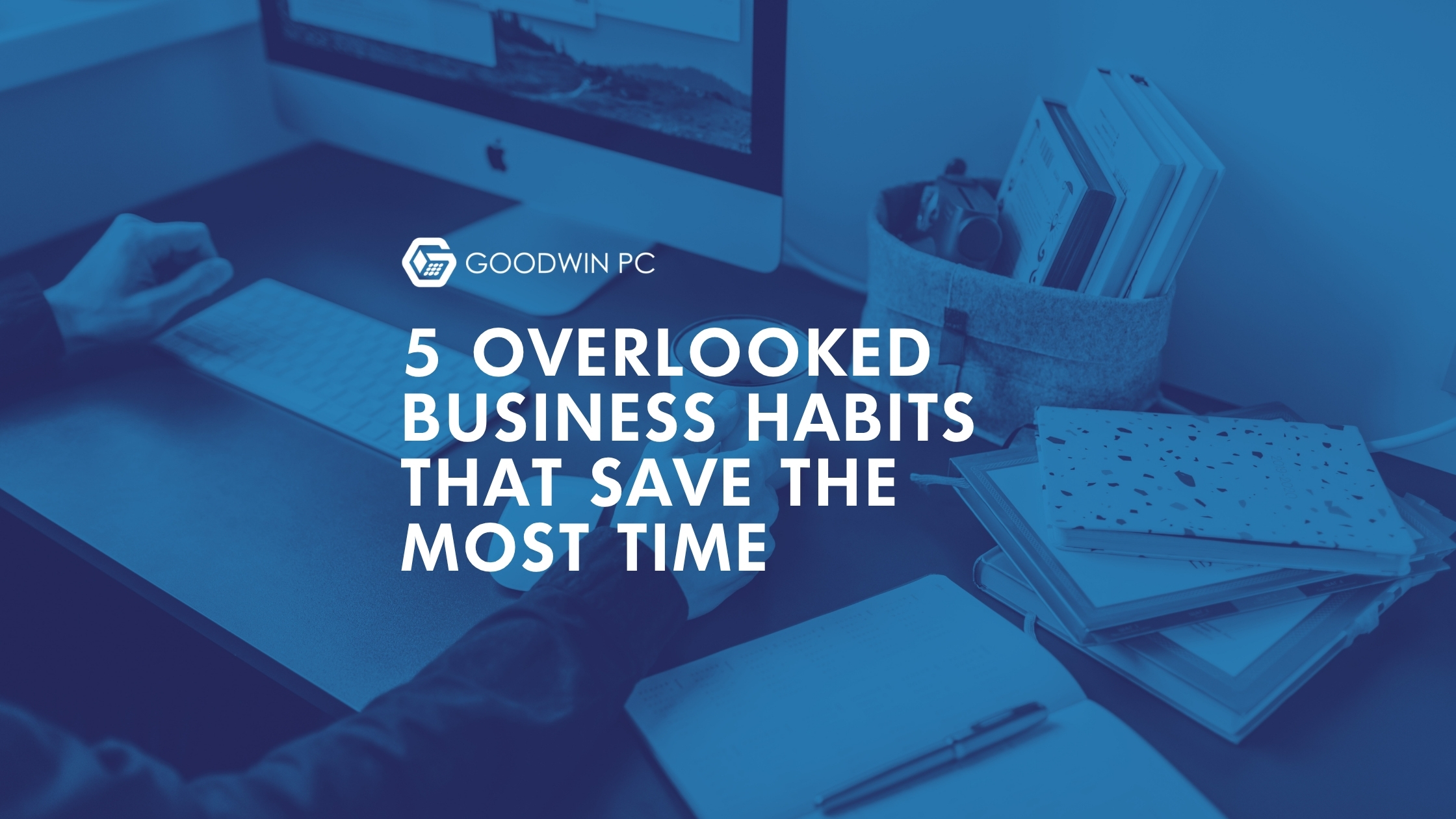 5 Overlooked Business Habits That Save The Most Time