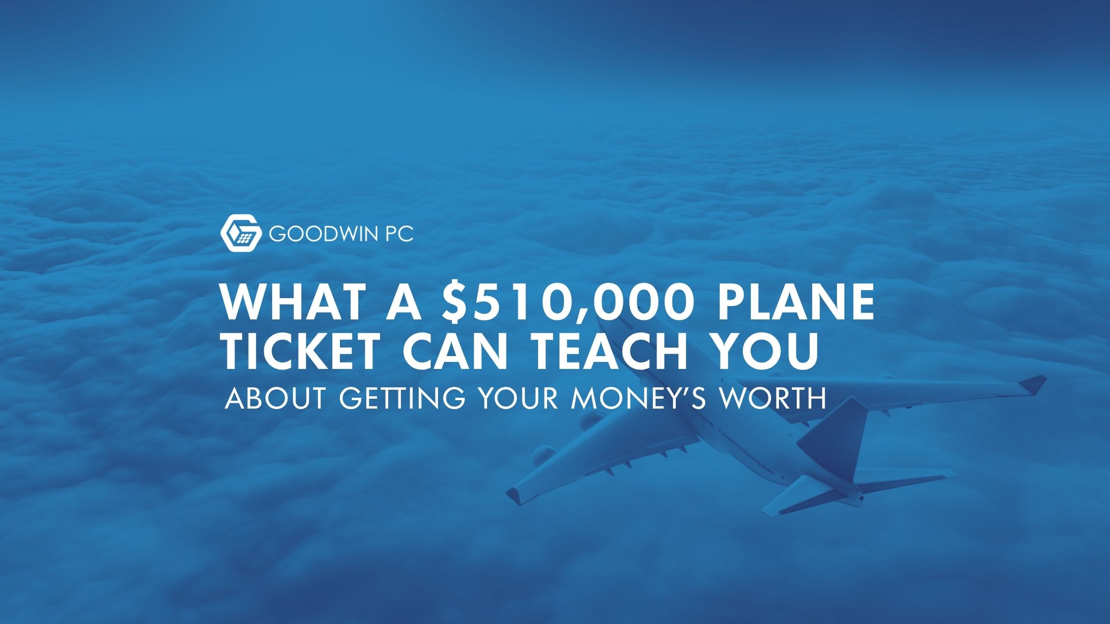 What a $510,000 Plane Ticket Can Teach You About Getting Your Money's Worth