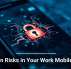 Hidden Risks in Your Work Mobile Apps