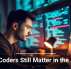 Why Coders Still Matter in the AI Era
