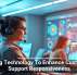 Using Technology To Enhance Customer Support Responsiveness